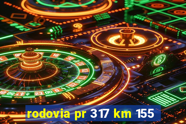 rodovia pr 317 km 155